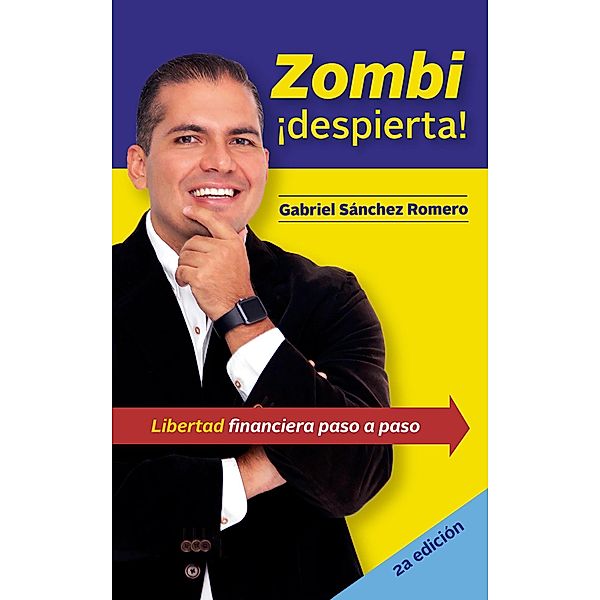 Zombi ¡despierta! Libertad financiera paso por paso, Gabriel Sánchez Romero