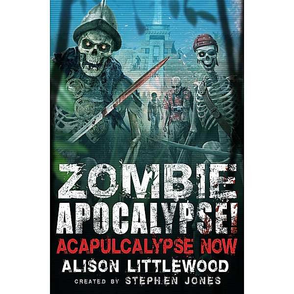 Zombie Apocalypse! Acapulcalypse Now / Zombie Apocalypse! Spinoff Bd.3, Stephen Jones, Alison Littlewood