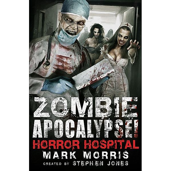 Zombie Apocalypse! Horror Hospital / Zombie Apocalypse! Spinoff Bd.1, Stephen Jones, Mark Morris