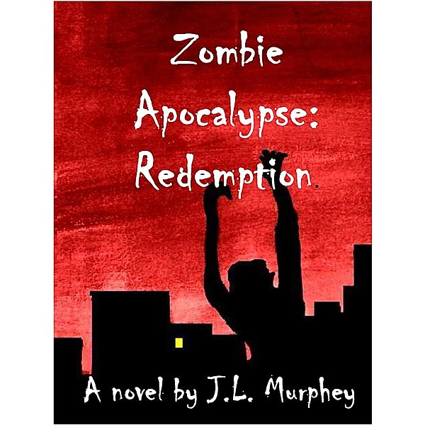 Zombie Apocalypse: Redemption / J.L. Murphey, J. L. Murphey