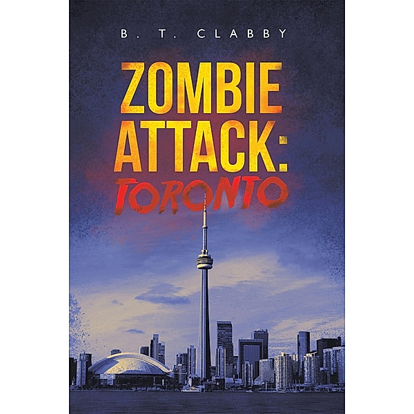 Zombie Attack: Toronto, B. T. Clabby