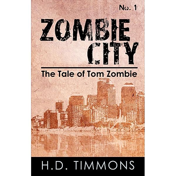 Zombie City - #1 in the Tom Zombie Series (The Tale of Tom Zombie, #1) / The Tale of Tom Zombie, H. D. Timmons