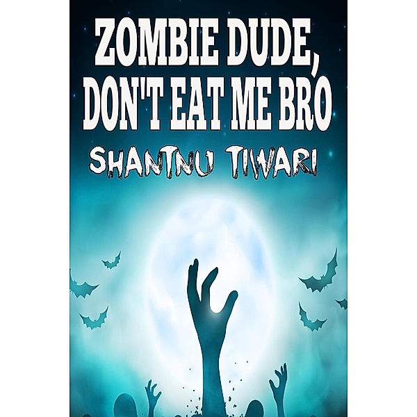 Zombie Dude, Don't Eat Me Bro (I Hate Zombies, #1) / I Hate Zombies, Shantnu Tiwari