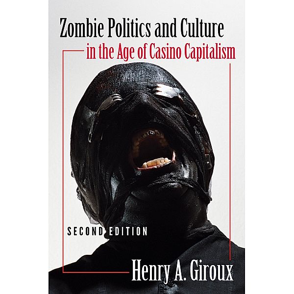 Zombie Politics and Culture in the Age of Casino Capitalism / Popular Culture and Everyday Life Bd.29, Henry A. Giroux