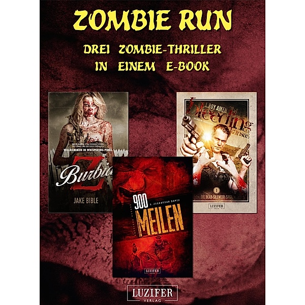 Zombie Run - 3 Zombie-Romane in einem Bundle, S. Johnathan Davis, Jake Bible, L Roy Aiken