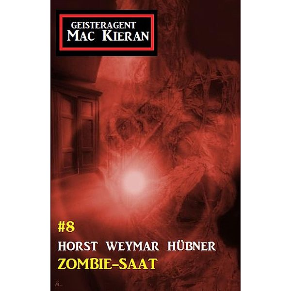 Zombie-Saat: Geisteragent Mac Kieran #8, Horst Weymar Hübner