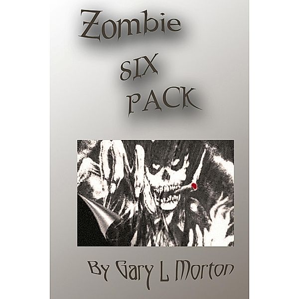 Zombie Six Pack, Gary L Morton