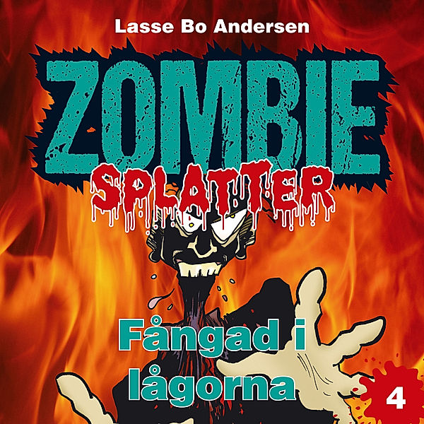 Zombie Splatter - 4 - Fångad i lågorna, Lasse Bo Andersen