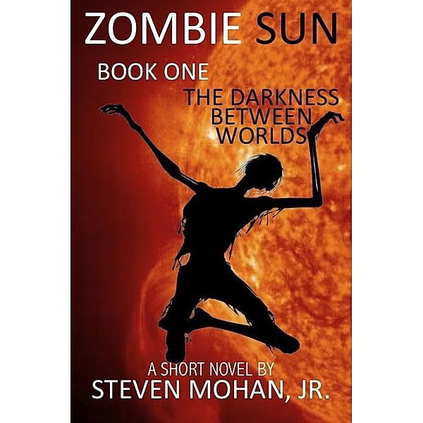 Zombie Sun: The Darkness Between Worlds / Blue Shark Publishing, Jr. Steven Mohan
