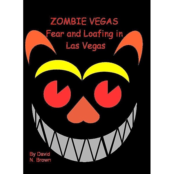 Zombie Vegas 2: Fear and Loafing in Las Vegas / David N. Brown, David N. Brown