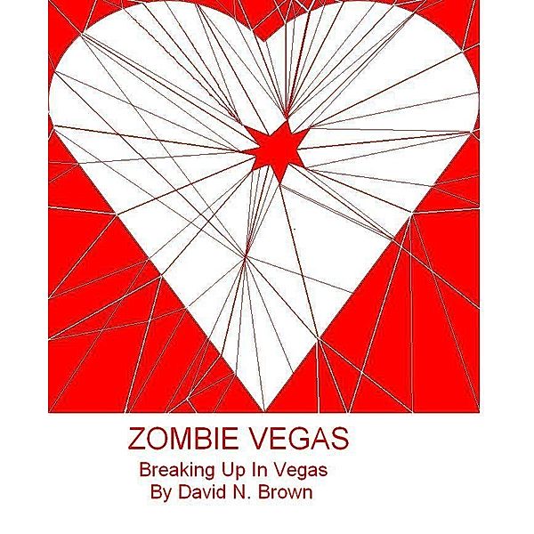 Zombie Vegas 3: Breaking Up In Vegas / David N. Brown, David N. Brown