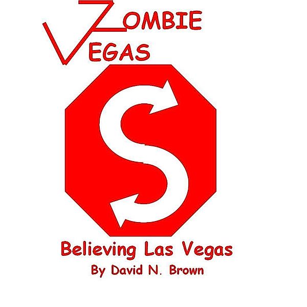 Zombie Vegas 4: Believing Las Vegas / David N. Brown, David N. Brown