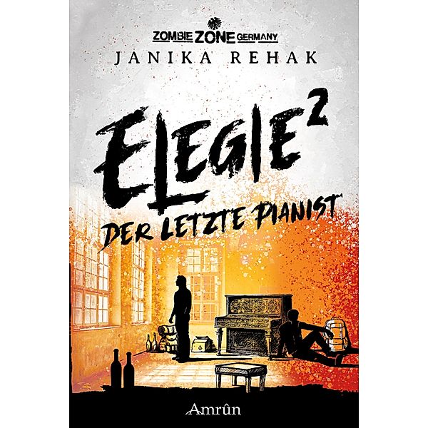 Zombie Zone Germany: Elegie 2: Der letzte Pianist / Zombie Zone Germany Bd.13, Janika Rehak
