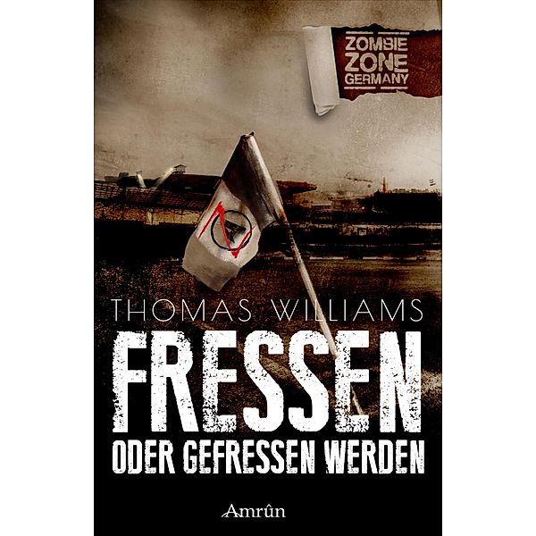 Zombie Zone Germany: Fressen oder gefressen werden / Zombie Zone Germany Bd.8, Thomas Williams