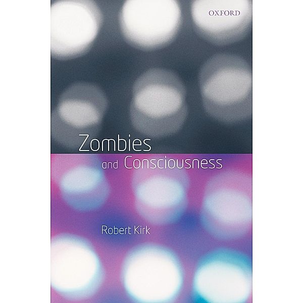 Zombies and Consciousness, Robert Kirk