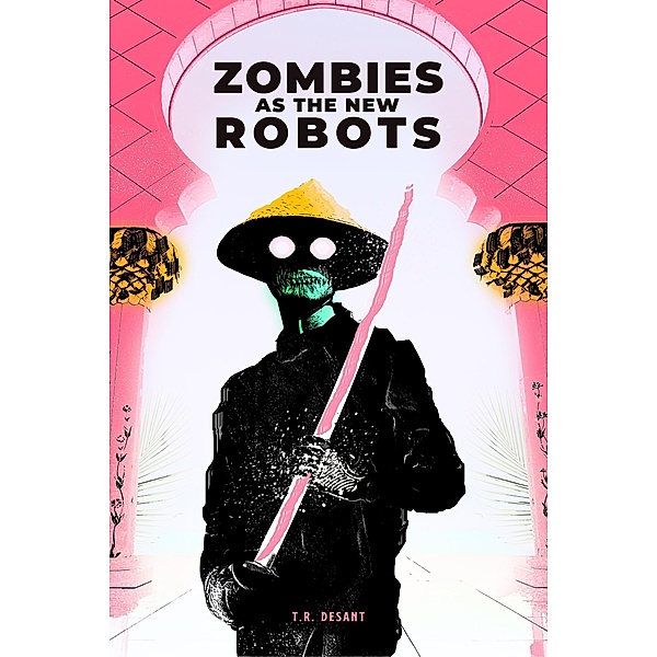 Zombies As The New Robots, T. R. Desant