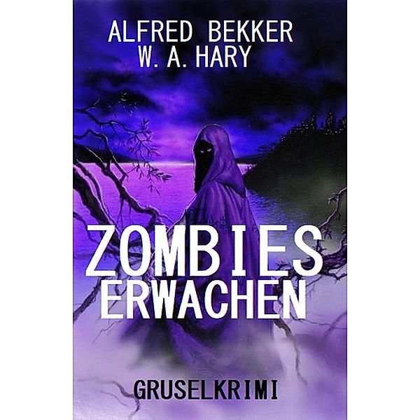 Zombies erwachen: Gruselkrimi, Alfred Bekker, W. A. Hary