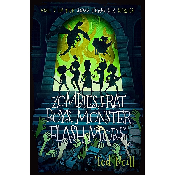 Zombies, Frat Boys, Monster Flash Mobs: & Other Terrifying Things I Saw at the Gates of Hell Cotillion (Snog Team Six, #2) / Snog Team Six, Ted Neill