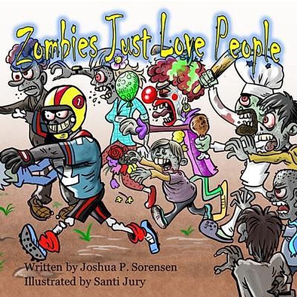 Zombies Just Love People / War Monkey Publications, LLC, Joshua Sorensen