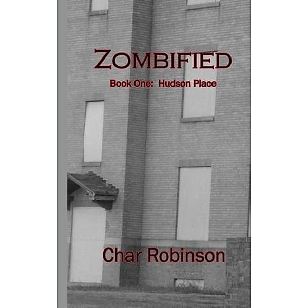 Zombified (Book One: Hudson Place) / Char Robinson, Char Robinson