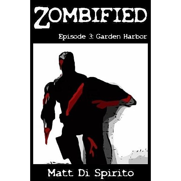 Zombified (Episode 3: Garden Harbor) / Matt Di Spirito, Matt Di Spirito
