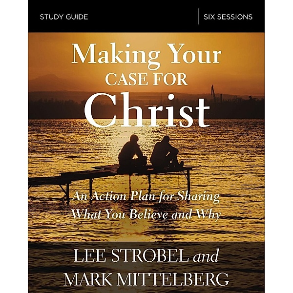 Zondervan: Making Your Case for Christ Study Guide, Mark Mittelberg, Lee Strobel