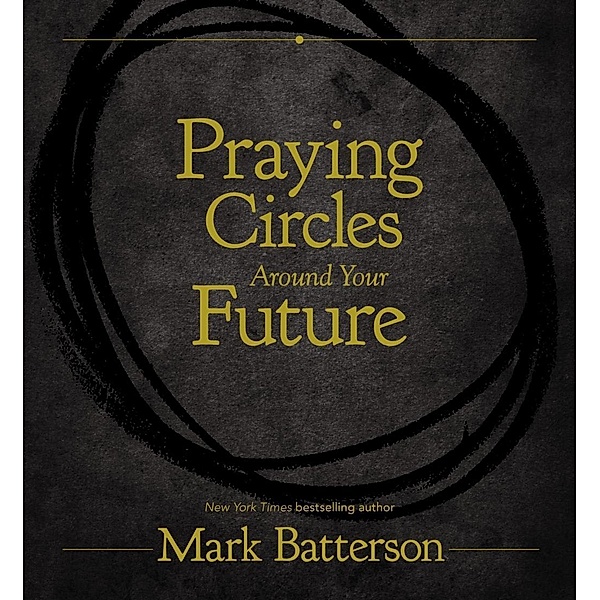 Zondervan: Praying Circles Around Your Future, Mark Batterson