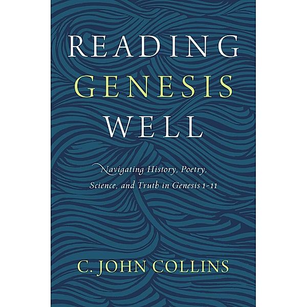 Zondervan: Reading Genesis Well, C. John Collins