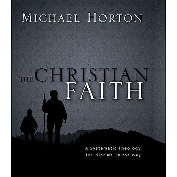 Zondervan: The Christian Faith, Michael Horton