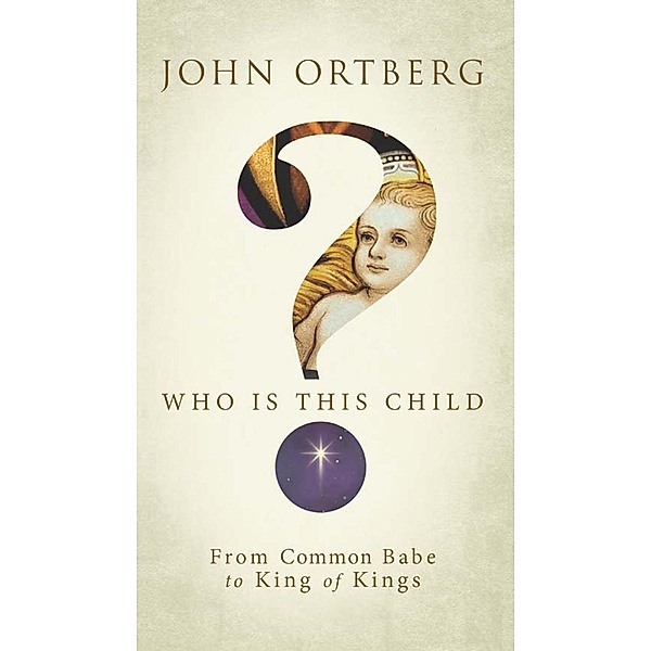 Zondervan: Who Is This Child?, John Ortberg