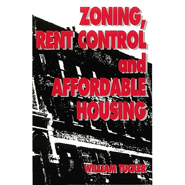 Zoning, Rent Control and Affordable Housing, William Tucker