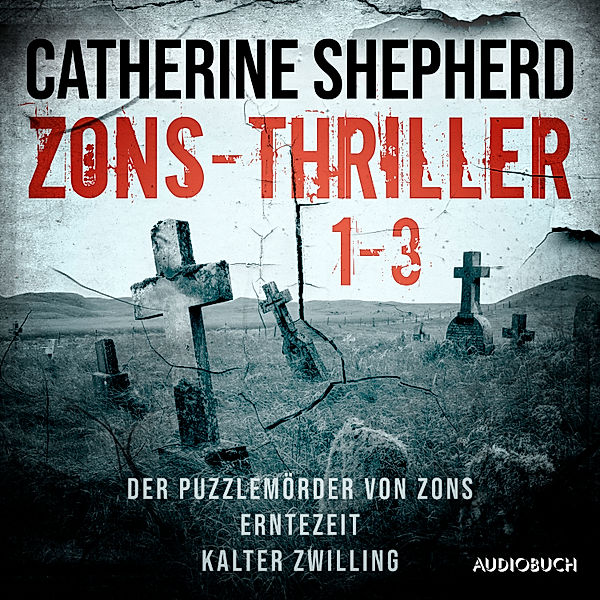 Zons-Thriller 1-3 – Der Puzzlemörder von Zons, Erntezeit, Kalter Zwilling, Catherine Shepherd