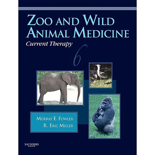 Zoo and Wild Animal Medicine Current Therapy - E-Book, Murray E. Fowler, Eric R. Miller