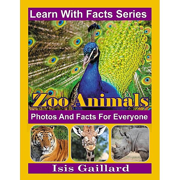 Zoo Animal Photos and Facts for Everyone (Learn With Facts Series, #130) / Learn With Facts Series, Isis Gaillard