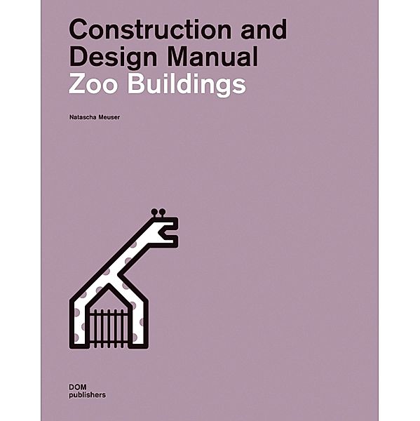 Zoo Buildings. Construction and Design Manual, Natascha Meuser