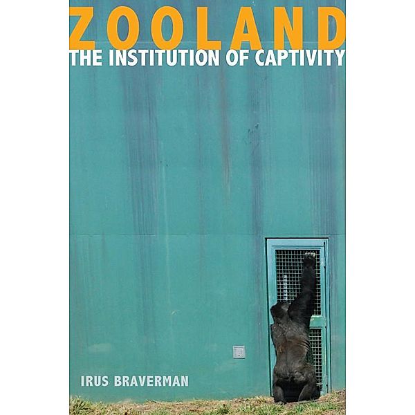 Zooland / The Cultural Lives of Law, Irus Braverman
