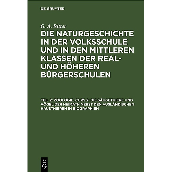 Zoologie, Curs 2: Die Säugethiere und Vögel der Heimath nebst den ausländischen Hausthieren in Biographien, G. A. Ritter