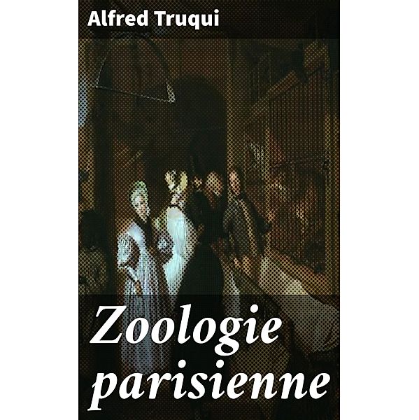 Zoologie parisienne, Alfred Truqui