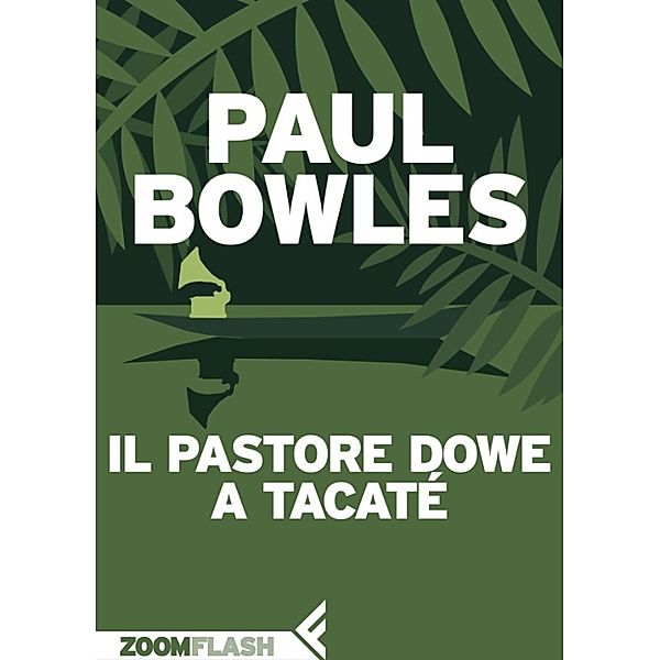 ZOOM Flash: Il pastore Dowe a Tacaté, Paul Bowles