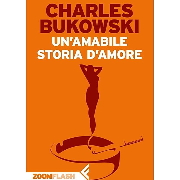 ZOOM Flash: Un'amabile storia d'amore, Charles Bukowski