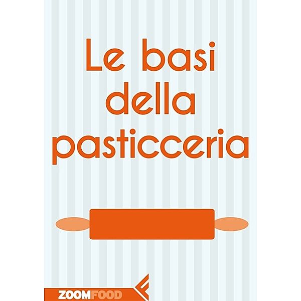 ZOOM Food: Le basi della pasticceria, Autori Vari