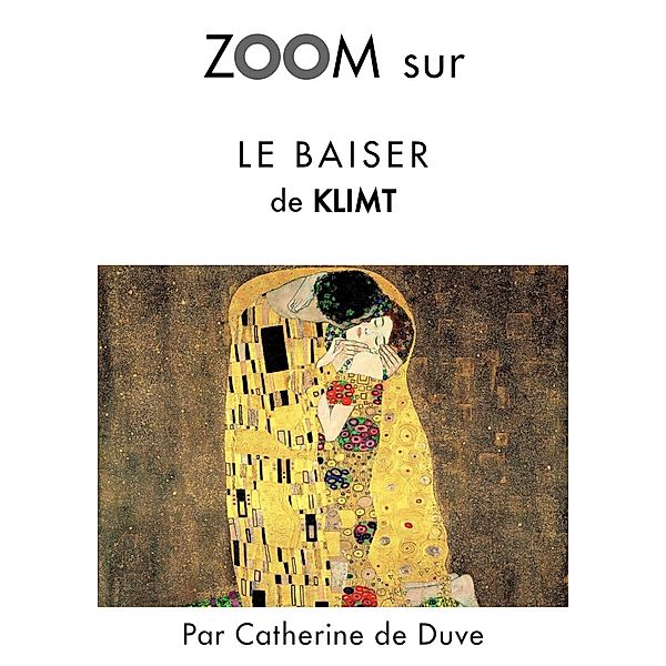 Zoom sur Le baiser de Klimt, Catherine De Duve