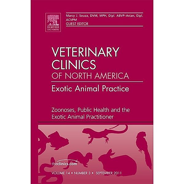 Zoonoses, Public Health and the Exotic Animal Practitioner, An Issue of Veterinary Clinics: Exotic Animal Practice, Marcy J. Souza