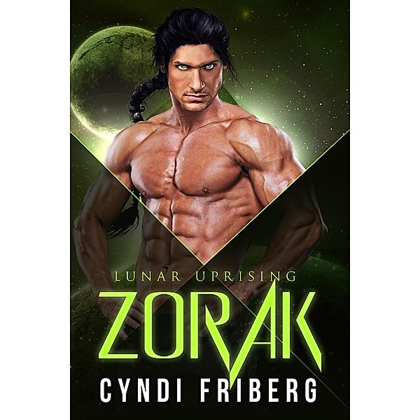 Zorak (Lunar Uprising, #1) / Lunar Uprising, Cyndi Friberg