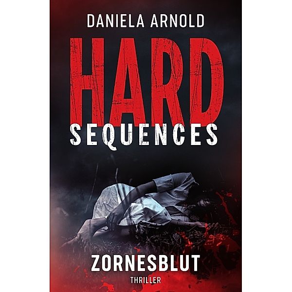 Zornesblut / Hard-Sequences Bd.1, Daniela Arnold