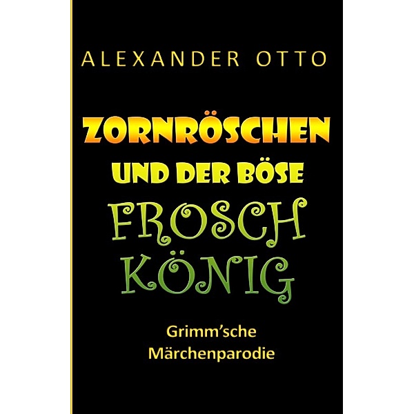 Zornröschen und der böse Froschkönig, Alexander Otto