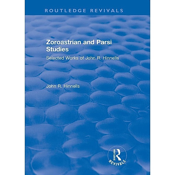 Zoroastrian and Parsi Studies / Routledge Revivals, John Hinnells