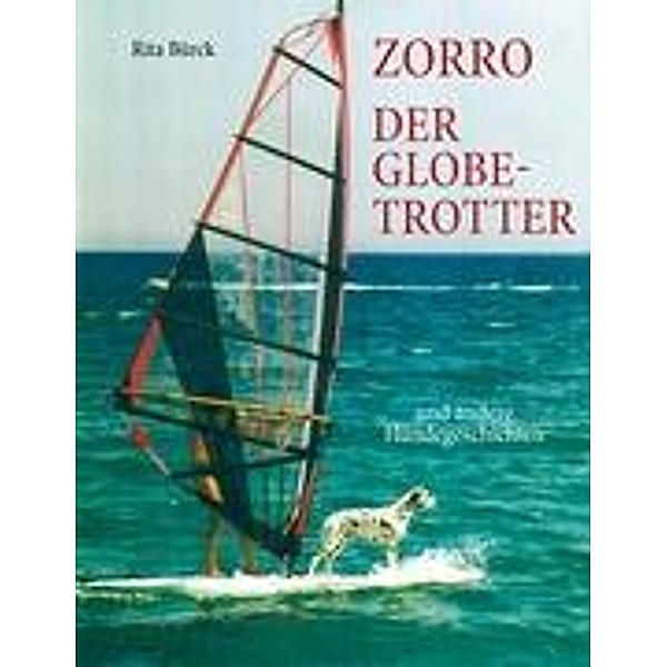 Zorro - der Globetrotter und andere Hundegeschichten, Rita Bürck