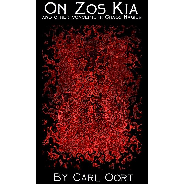 Zos, Kia and other concepts in Chaos Magick, Carl Oort