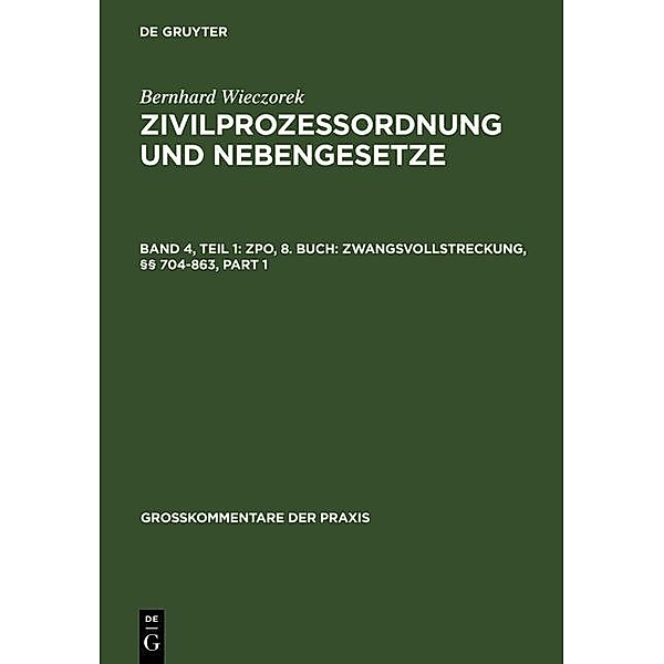 ZPO, 8. Buch: Zwangsvollstreckung, §§ 704-863 / Grosskommentare der Praxis, Bernhard Wieczorek
